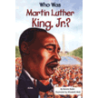 Who Was Martin Luther King, Jr.? by Bonnie Bader