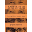 839483: Vision For The Aging Church: Renewing Ministry For And By Seniors