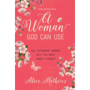 078658: A Woman God Can Use: Old Testament Women Help You Make Today's Choices