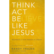 250173: Think, Act, Be Like Jesus: Becoming a New Person in Christ