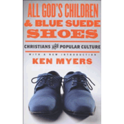 528224: All God&amp;quot;s Children &amp; Blue Suede Shoes: Christians and Popular Culture