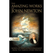 708096: The Amazing Works of John Newton: Words of Grace and Encouragement from the Famous Hymn Writer
