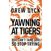 205455: Yawning at Tigers: You Can&amp;quot;t Tame God, So Stop Trying