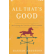 418552: All That&amp;quot;s Good: Recovering the Lost Art of Discernment