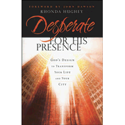 200070: Desperate for His Presence: God&amp;quot;s Design to Transform Your Life and Your City