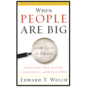 26004: When People Are Big and God Is Small: Overcoming Peer Pressure, Codependency, and the Fear of Man