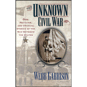 31220: The Unknown Civil War: Odd, Peculiar, &amp; Unusual Stories From the War Between the States