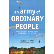 An Army of Ordinary People: Stories of Real-Life Men and Women Simply Being the Church