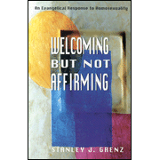 4257763: Welcoming But Not Affirming: An Evangelical Response to Homosexuality