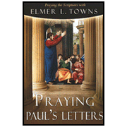 426144: Praying Paul&amp;quot;s Letters: Praying the Scriptures with Elmer Towns