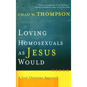 431211: Loving Homosexuals as Jesus Would: A Fresh Christian Approach