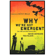 458346: Why We&amp;quot;re Not Emergent (By Two Guys Who Should Be)
