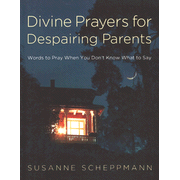 692060: Divine Prayers for Despairing Parents: Words to Pray When You Don"t Know What to Say
