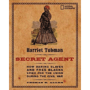 78895: Harriet Tubman, Secret Agent: How Daring Slaves and Free Blacks Spied for the Union During the Civil War