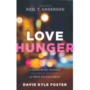 795803: Love Hunger: A Harrowing Journey from Sexual Addiction to True Fulfillment