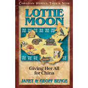 81887: Christian Heroes: Then & Now--Lottie Moon: Giving Her All For China