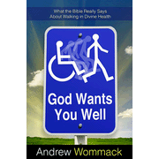 830048: God Wants You Well: What The Bible Really Says About Walking In Divine Health