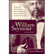 859085: William Seymour, A Biography: The Story of a 20th century African American Leader Who Launched the Azusa Street Revival and the Pentecostal Movement