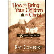 930040: How to Bring Your Children to Christ . . . &amp; Keep Them There: Avoiding the Tragedy of False Conversion