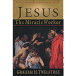 15961: Jesus the Miracle Worker: A Historical and Theological Study