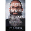 247770: The Year of Living Like Jesus: My Journey of Discovering What Jesus Would Really Do