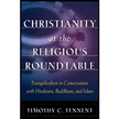 26024: Christianity at the Religious Roundtable: Evangelicalism in Conversation with Hinduism, Buddhism, and Islam
