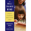 306708: The Well-Trained Mind: A Guide to Classical Education at Home, Revised and Updated Third Edition