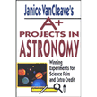 328200: Janice VanCleave&amp;quot;s A+ Projects in Astronomy: Winning Experiments for Science Fairs and Extra Credit