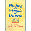 34835: Healing the Wounds of Divorce: A Spiritual Guide to Recovery