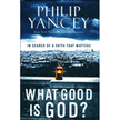 559850: What Good Is God? In Search of a Faith That Matters