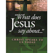 576114: What Does Jesus Say About...: Christ Speaks to Us Today