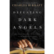 747470: Defeating Dark Angels: Breaking Demonic Oppressions in the Believer&amp;quot;s Life