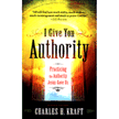 795245: I Give You Authority: Practicing the Authority Jesus Gave Us, Revised and Updated Edition