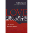 834273: Love, the Ultimate Apologetic: The Heart of Christian Witness