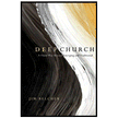 837168: Deep Church: A Third Way Beyond Emerging and Traditional