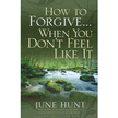 921480: How to Forgive . . . When You Don&amp;quot;t Feel Like It