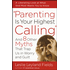 074201: Parenting Is Your Highest Calling: And Eight Other Myths That Trap Us in Worry and Guilt