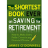 446530: The Shortest Book Ever on Saving for Retirement: How to Make Every Dollar Count in Any Financial Climate