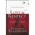 451876: Love &amp; Respect: The Love She Most Desires, the Respect He Desperately Needs
