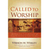 519582: Called to Worship: The Biblical Foundations of Our Response to God&amp;quot;s Call