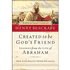 75320: Created to Be God&quot;s Friend: Lessons from the Life of Abraham, softcover