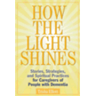 3432854: How the Light Shines: Stories, Strategies, and Spiritual Practices for Caregivers of People with Dementia