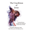 571911: The Crucifixion of Jesus: A Medical Doctor Examines the Death and Resurrection of Christ