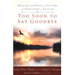 692435: Too Soon to Say Goodbye: Healing and Hope for Victims and Survivors of Suicide