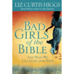 Bad Girls of the Bible: And What We Can Learn from Them