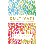 021665: Cultivate: A Grace Filled Guide to Growing an Intentional Life