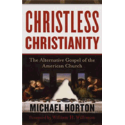 Christless Christianity by Michael Horton