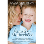 12131EB: The Ministry of Motherhood: Following Christ&amp;quot;s Example in Reaching the Hearts of Our Children - eBook