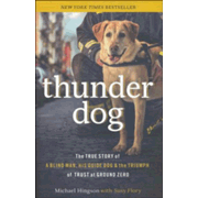 204724: Thunder Dog: The True Story of Blind Man, His Guide Dog, and the Triumph of Trust at Ground Zero