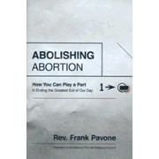 205721: Abolishing Abortion: How You Can Play a Part in Ending the Greatest Evil of Our Day